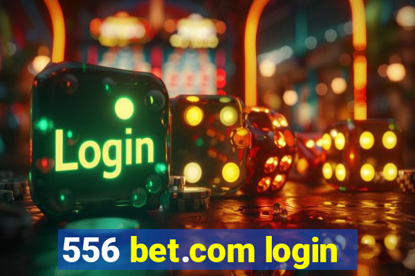 556 bet.com login